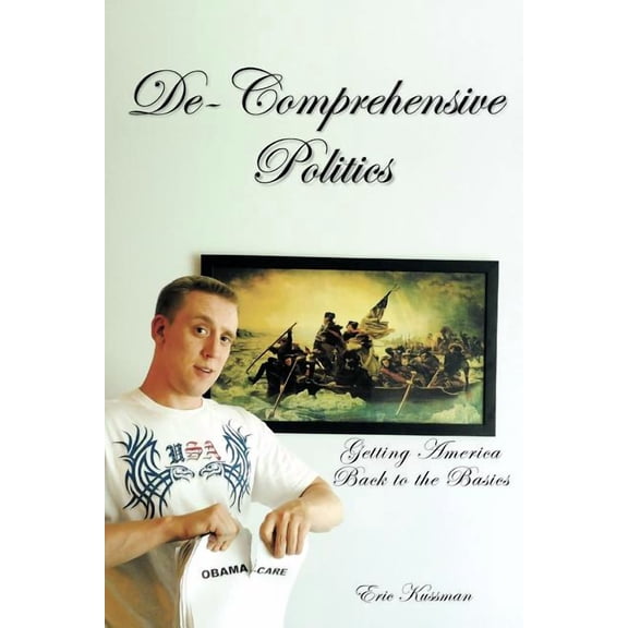 De-Comprehensive Politics : Getting America Back to the Basics