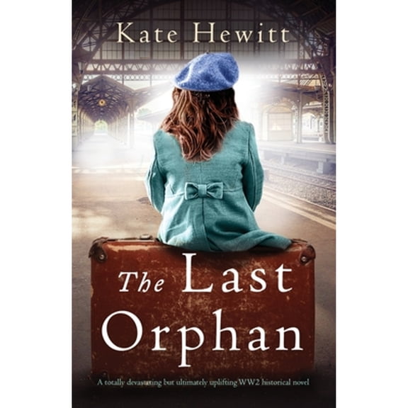 Pre-Owned The Last Orphan: A totally devastating but ultimately uplifting WW2 historical novel (Paperback) 1837900019 9781837900015