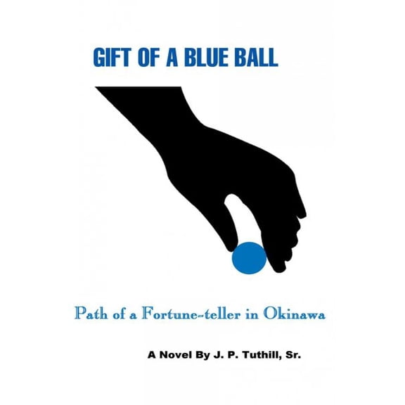 Gift of a Blue Ball: Path of a Fortune-Teller in Okinawa (Paperback) by J P Tuthill