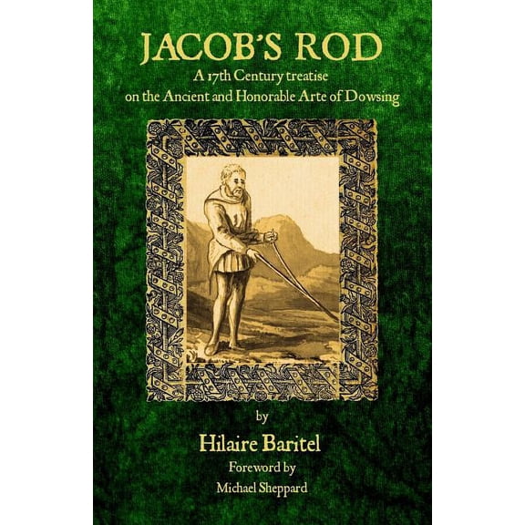 Jacob's Rod: A 17th Century Treatise on the Ancient and Honorable Arte of Dowsing, (Paperback)