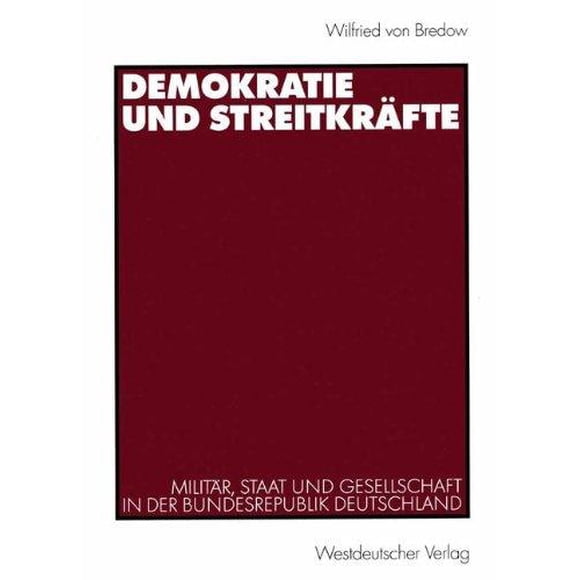Demokratie Und Streitkrafte: Militar, Staat Und Gesellschaft in Der Bundesrepublik Deutschland
