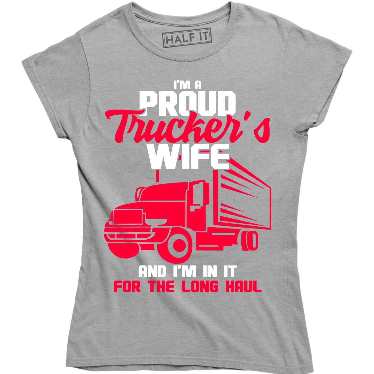 Half It Im A Proud Truckers Wife Truck Driver Women Pride Work Hard Hustle T Shirt Walmart 