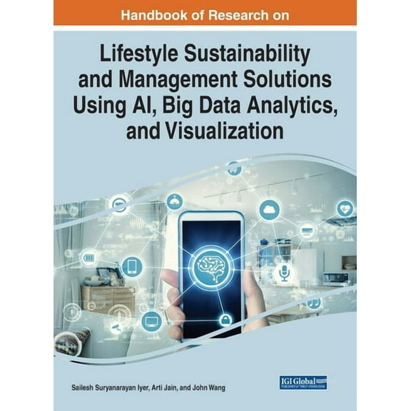 Handbook of Research on Lifestyle Sustainability and Management Solutions Using AI, Big Data Analytics, and Visualizatio, (Hardcover)