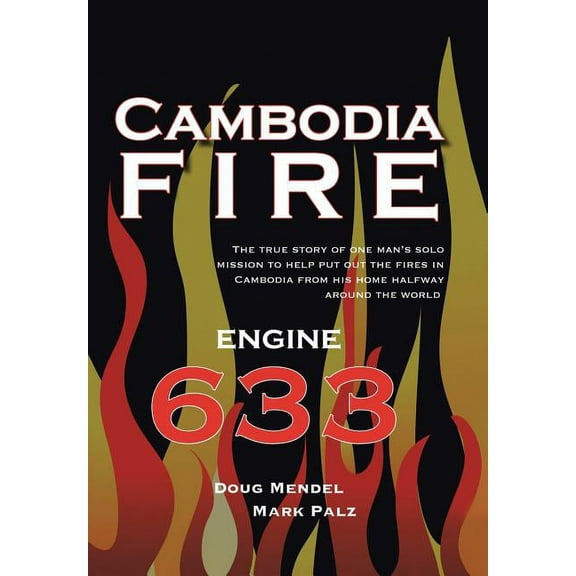 Cambodia Fire: The True Story of One's Man's Solo Mission to Help Put Out the Fires in Cambodia from His Home Half-Way A, (Hardcover)