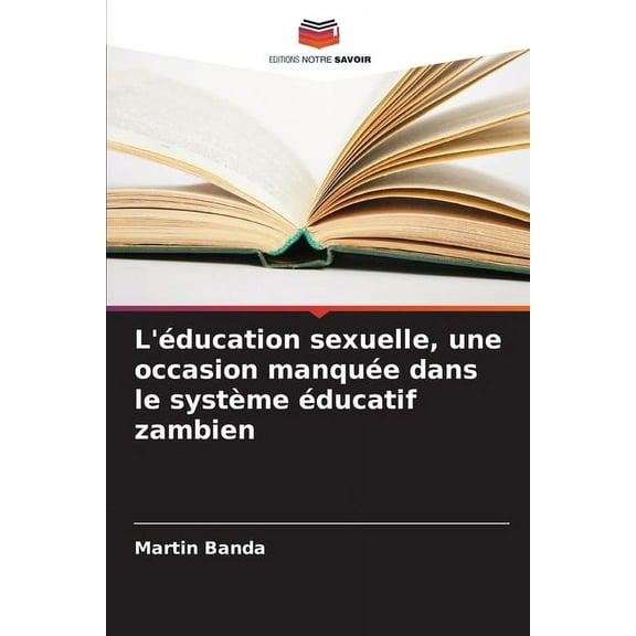 L'éducation sexuelle, une occasion manquée dans le système éducatif zambien, (Paperback)