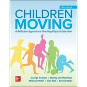 Children Moving: A Reflective Approach to Teaching Physical Education (Hardcover) by George Graham, Shirley Ann Holt-Hale, Melissa Parker
