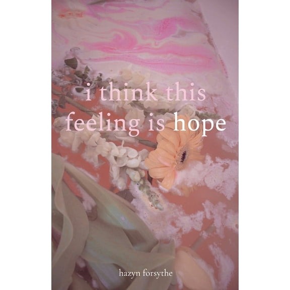 i think this feeling is hope, (Paperback)
