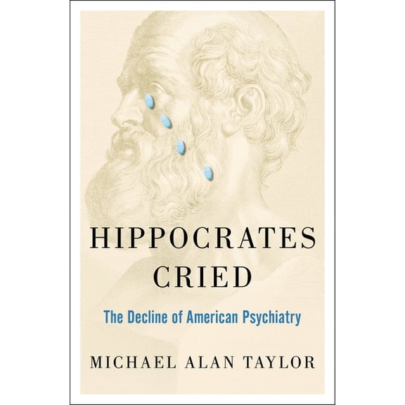 Hippocrates Cried: The Decline of American Psychiatry, (Hardcover)