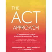 TIMOTHY GORDON; JESSICA BORUSHOK; KEVIN POLK ACT Approach: A Comprehensive Guide for Acceptance and Commitment Therapy (Paperback)