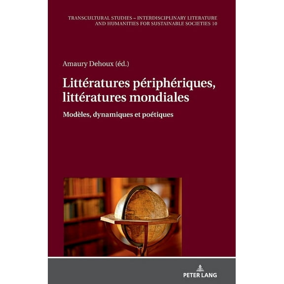 Transcultural Studies - Interdisciplinary Literature and Hum: Littératures périphériques, littératures mondiales: Modèles, dynamiques et poétiques (Hardcover)