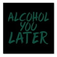 thumbnail image 1 of DistinctInk Custom Bumper Sticker - 4" x 4" Decorative Decal - Black Background - Alcohol You Later, 1 of 2