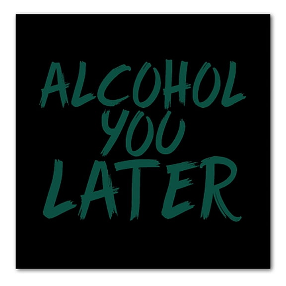 DistinctInk Custom Bumper Sticker - 10" x 10" Decorative Decal - Black Background - Alcohol You Later