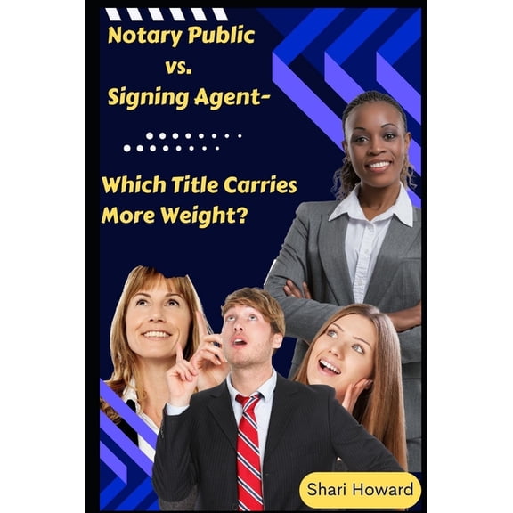 Notary Public vs. Signing Agent-Which Title Carries More Weight? (Paperback)
