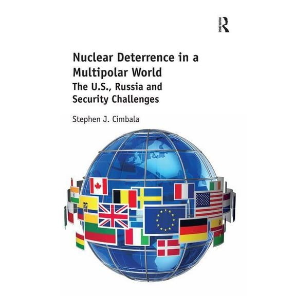 Nuclear Deterrence in a Multipolar World: The U.S., Russia and Security Challenges, (Hardcover)