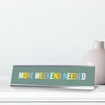 thumbnail image 2 of More Weekend Needed, Colored Silver Frame Desk Sign (2 x 8"), 2 of 3