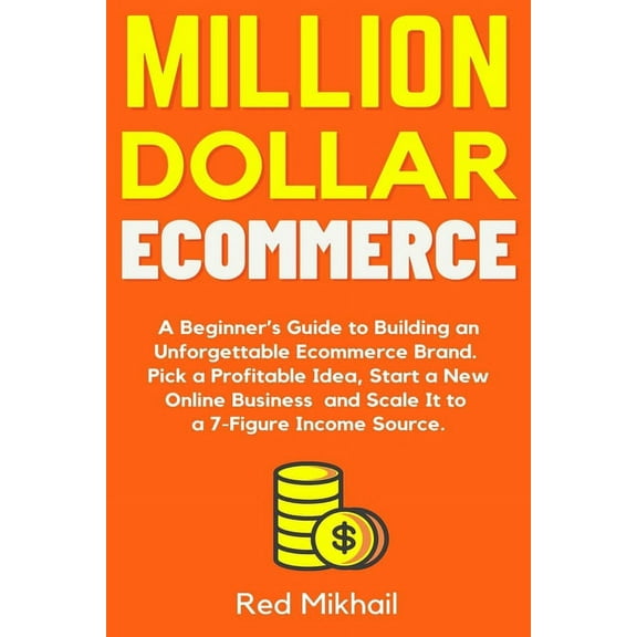 Fulfillment by Amazon Business Million Dollar Ecommerce: A Beginner's Guide to Building an Unforgettable Ecommerce Brand. Pick a Profitable Idea, , Book 6, (Paperback)