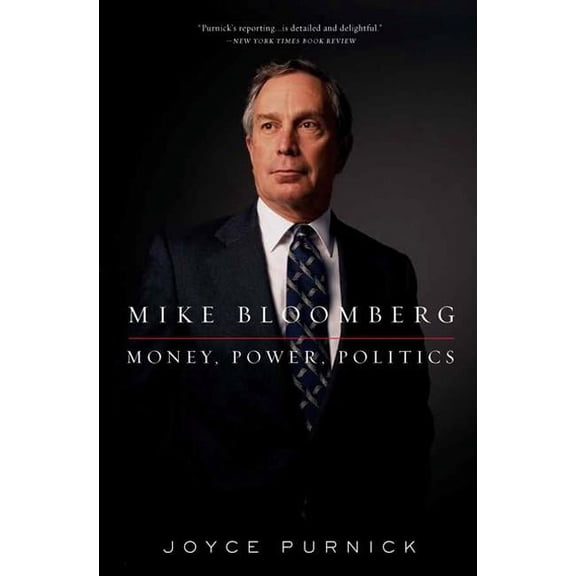 Mike Bloomberg: Money, Power, Politics, (Paperback)