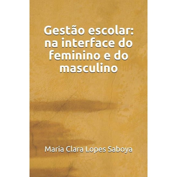 GestÃ£o escolar: na interface do feminino e do masculino, (Paperback)
