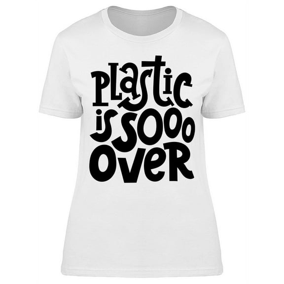 Plastic Is So Over T-Shirt Women -Image by Shutterstock, Female Medium