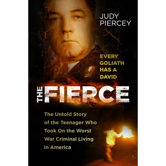 The Fierce: The Untold Story of the Teenager Who Took on the Worst War Criminal Living in America, (Hardcover)