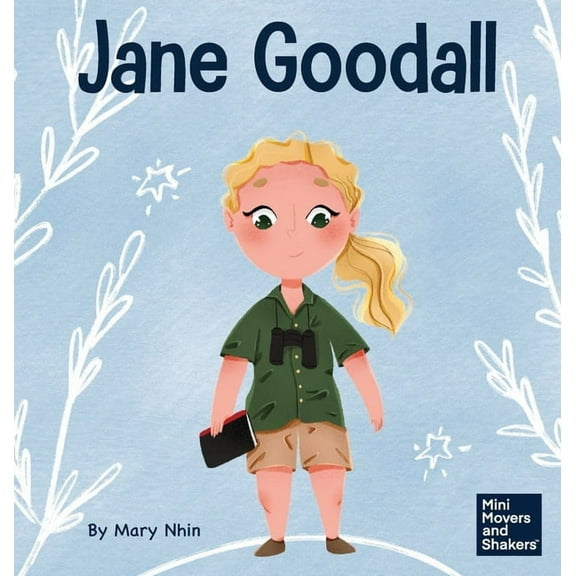 Mini Movers and Shakers Jane Goodall: A Kid's Book About Conserving the Natural World We All Share, Book 18, (Hardcover)