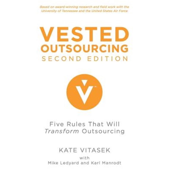 Pre-Owned Vested Outsourcing, Second Edition: Five Rules That Will Transform Outsourcing Hardcover K. Vitasek, M. Ledyard