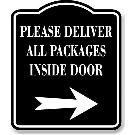 Please Deliver All Packages Inside Door Right BLACK Aluminum Composite Sign, 20"x24"