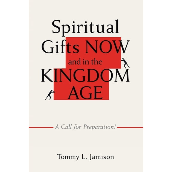 Spiritual Gifts NOW and in the KINGDOM AGE: A Call for Preparation!, (Paperback)