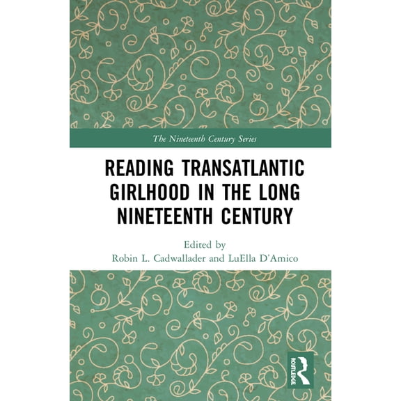 Nineteenth Century Reading Transatlantic Girlhood in the Long Nineteenth Century, (Hardcover)