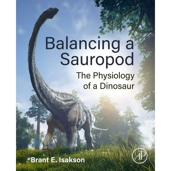 Balancing a Sauropod: The Physiology of a Dinosaur, (Paperback)