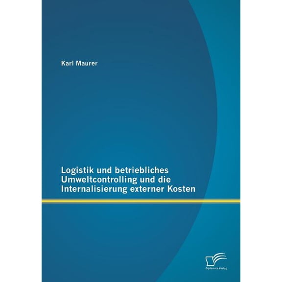 Logistik und betriebliches Umweltcontrolling und die Internalisierung externer Kosten (Paperback)