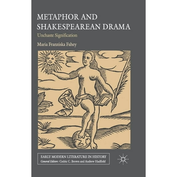 Early Modern Literature in History Metaphor and Shakespearean Drama: Unchaste Signification, (Paperback)
