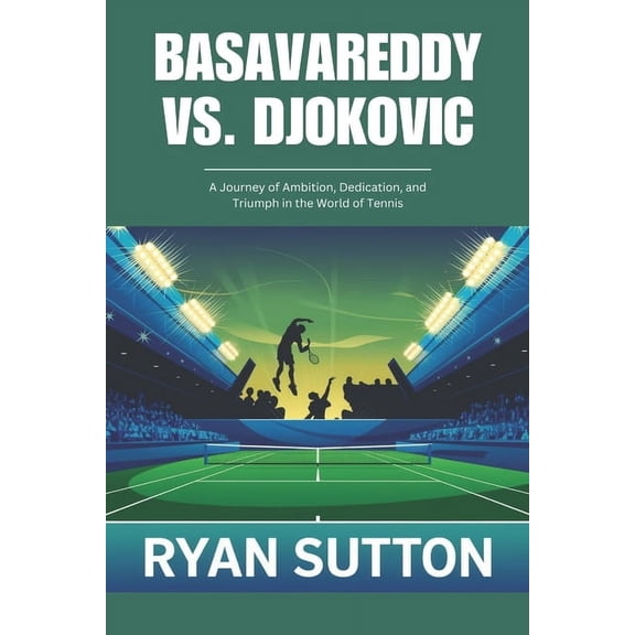 Basavareddy vs. Djokovic: A Journey of Ambition, Dedication, and Triumph in the World of Tennis, (Paperback)