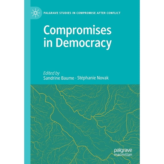 Palgrave Studies in Compromise After Con Compromises in Democracy, (Paperback)