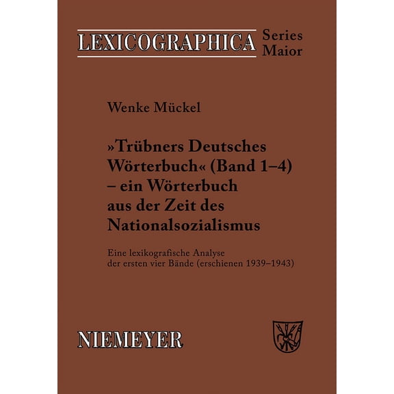 Lexicographica. Series Maior TrÃ¼bners Â»Deutsches WÃ¶rterbuchÂ« - Ein WÃ¶rterbuch Aus Der Zeit Des Nationalsozialismus: Eine Lexikografische Analyse Der , Book 125, (Paperback)