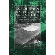 War and Genocide Exploitation, Resettlement, Mass Murder: Political and Economic Planning for German Occupation Policy in the Soviet Unio, Book 10, (Hardcover)