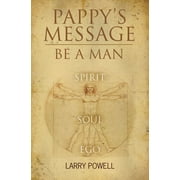 Pappy's Message: Be A Man (Paperback)