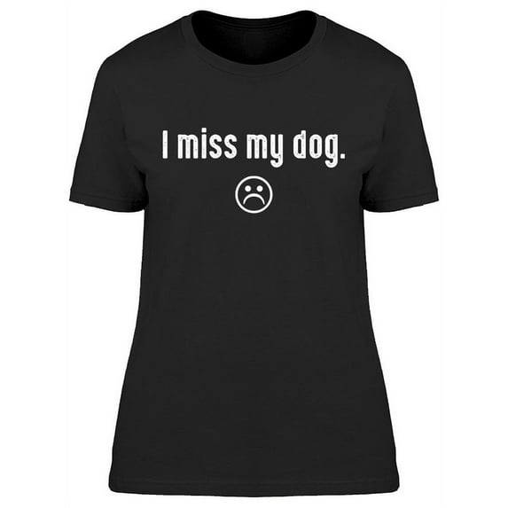 I Miss My Dog Women's T-shirt