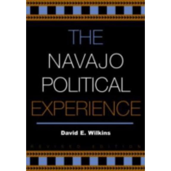 Pre-Owned The Navajo Political Experience (Spectrum Series: Race and Ethnicity in National and Global Politics) (Paperback) 0742523993 9780742523999