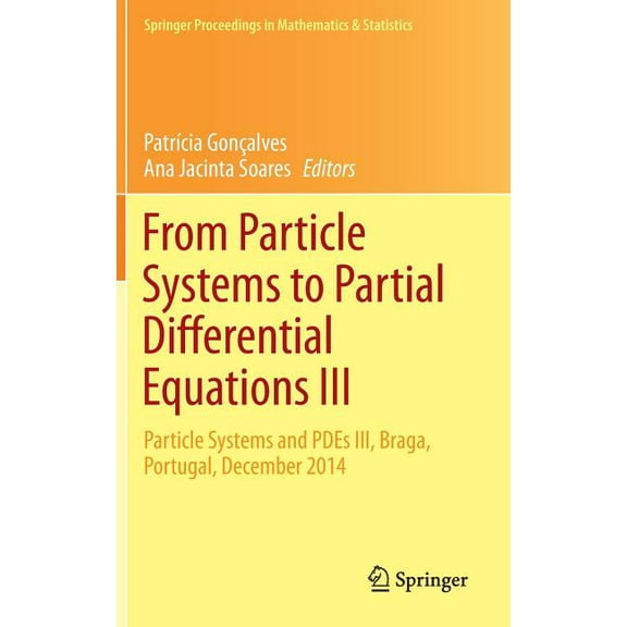 Springer Proceedings in Mathematics & St From Particle Systems to Partial Differential Equations III: Particle Systems and Pdes III, Braga, Portugal, December 20, Book 162, (Hardcover)