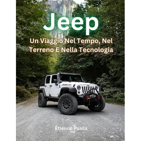 Jeep: Un Viaggio Nel Tempo Nel Terreno E Nella Tecnologia (Paperback)