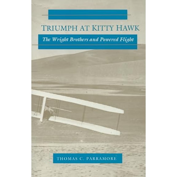 Pre-Owned Triumph at Kitty Hawk: The Wright Brothers and Powered Flight (Paperback) 0865262594 9780865262591