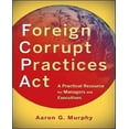 thumbnail image 1 of Foreign Corrupt Practices Act: A Practical Resource for Managers and Executives, 1 of 1