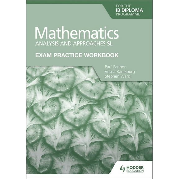 Exam Practice Workbook for Mathematics for the IB Diploma: Analysis and Approaches SL: Hodder Education Group, (Paperback)