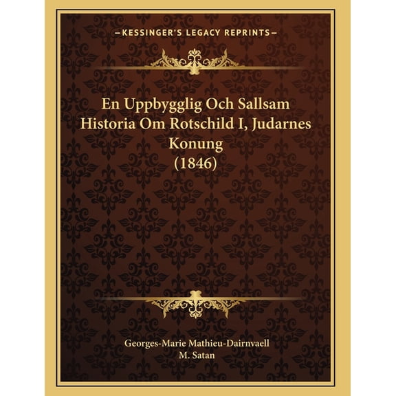 En Uppbygglig Och Sallsam Historia Om Rotschild I, Judarnes Konung (1846), (Paperback)