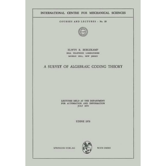 CISM International Centre for Mechanical A Survey of Algebraic Coding Theory: Lectures Held at the Department of Automation and Information, July 1970, Book 28, (Paperback)