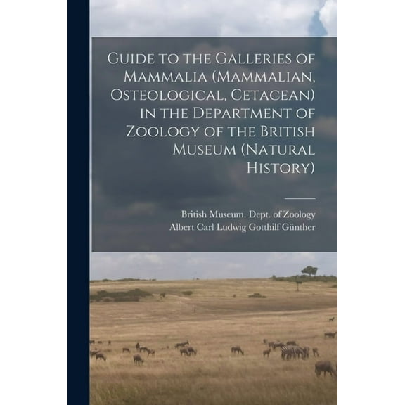 Guide to the Galleries of Mammalia (Mammalian, Osteological, Cetacean) in the Department of Zoology of the British Museum (Natural History) (Paperback)