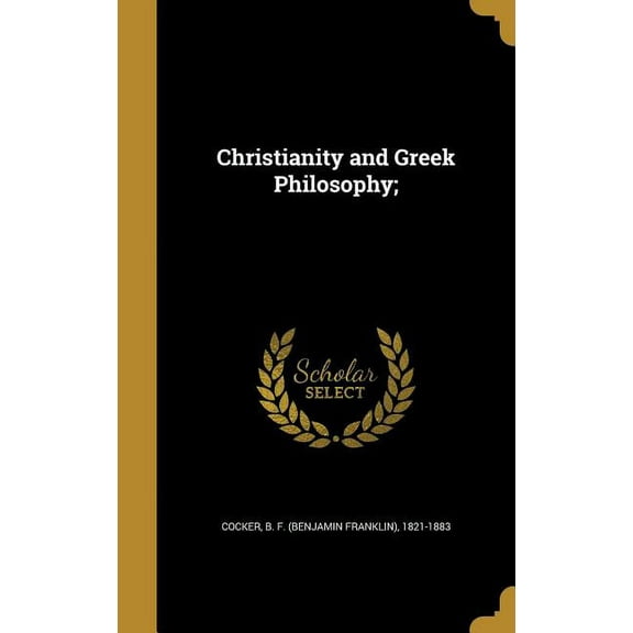 Christianity and Greek Philosophy; (Hardcover)