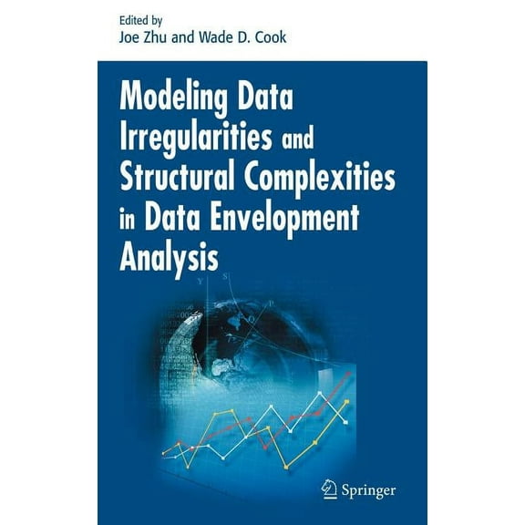Modeling Data Irregularities and Structural Complexities in Data Envelopment Analysis, (Hardcover)