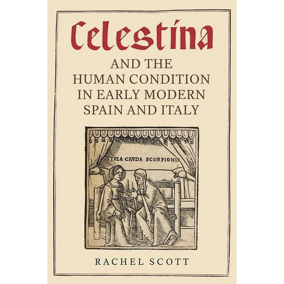 MonografÃ­as a Celestina and the Human Condition in Early Modern Spain and Italy, Book 372, (Hardcover)